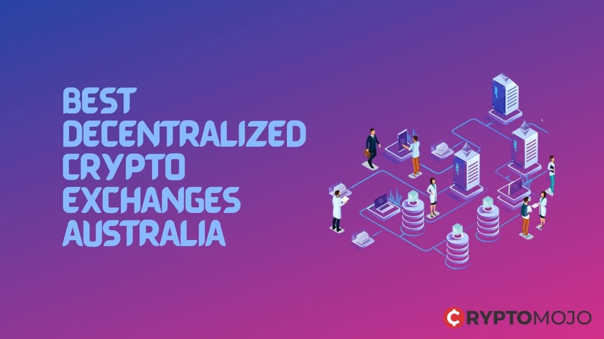 9 Best Decentralized Crypto Exchanges Australia: Top DEXs in Australia 2022 Ranked