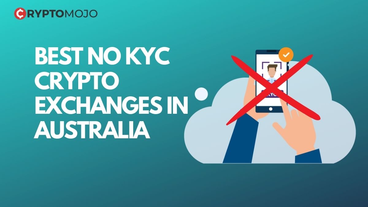 Best No KYC Crypto Exchanges In Australia – Top Picks 2022