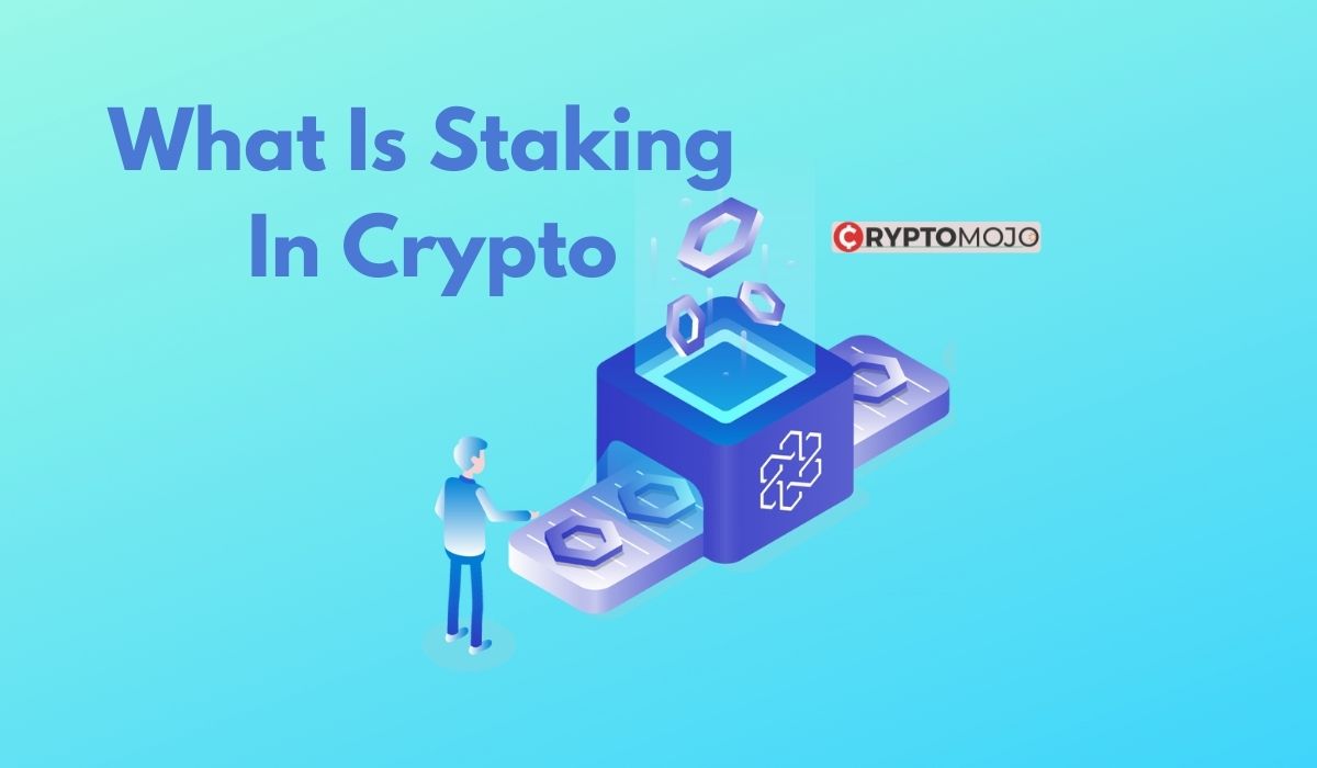 What Is Staking In Crypto: All You Need To Know About Crypto Staking