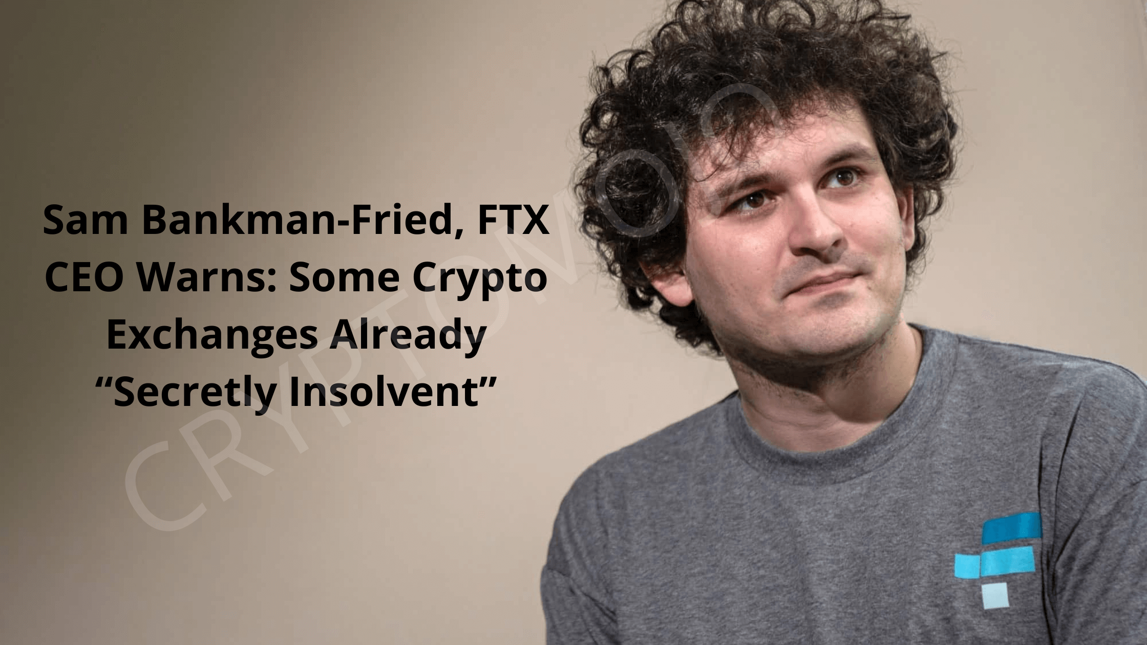 Sam Bankman Fried, FTX CEO Warns: Some Crypto Exchanges Already “Secretly Insolvent”!