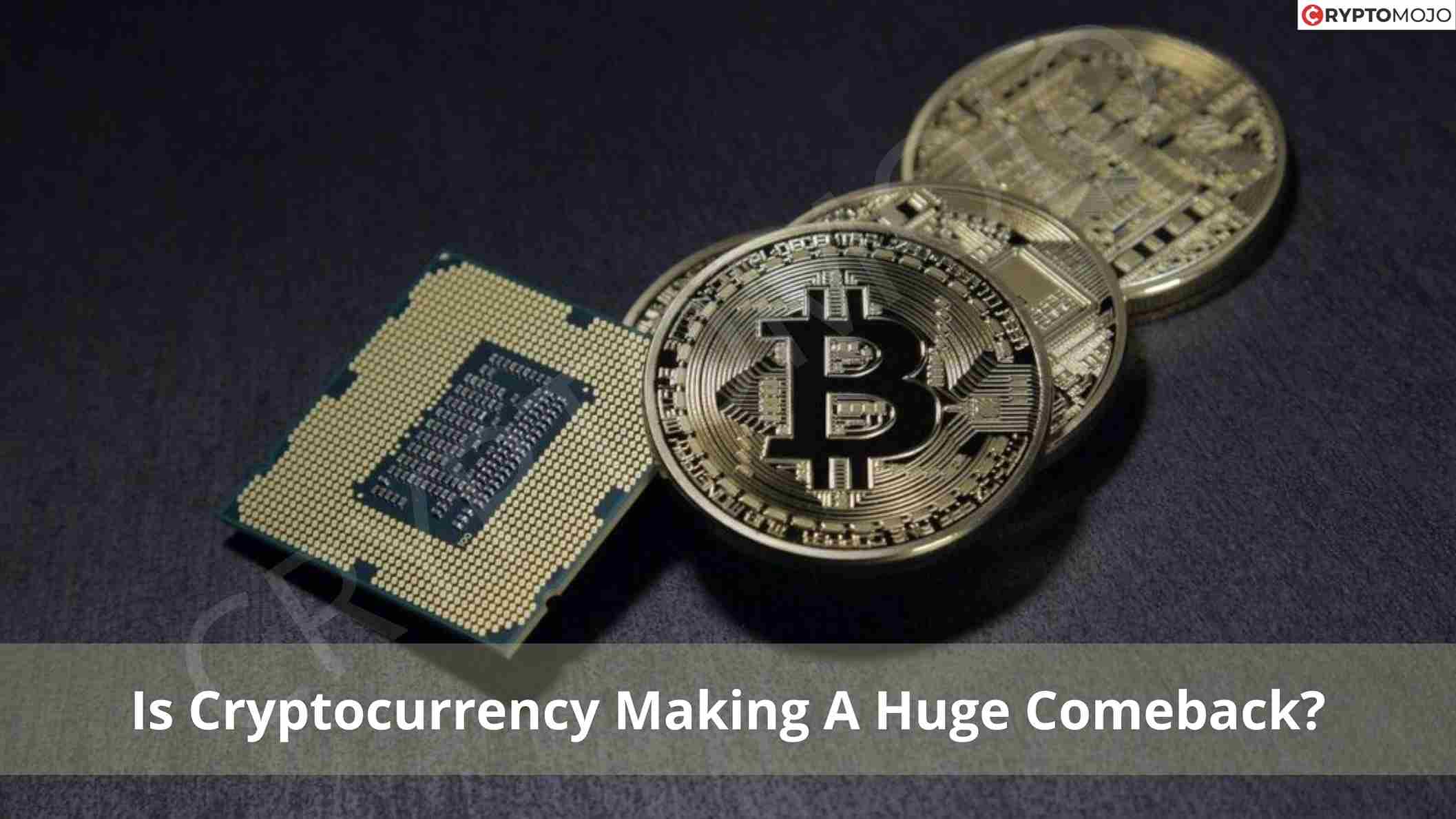 Is Cryptocurrency Making A Huge Comeback?