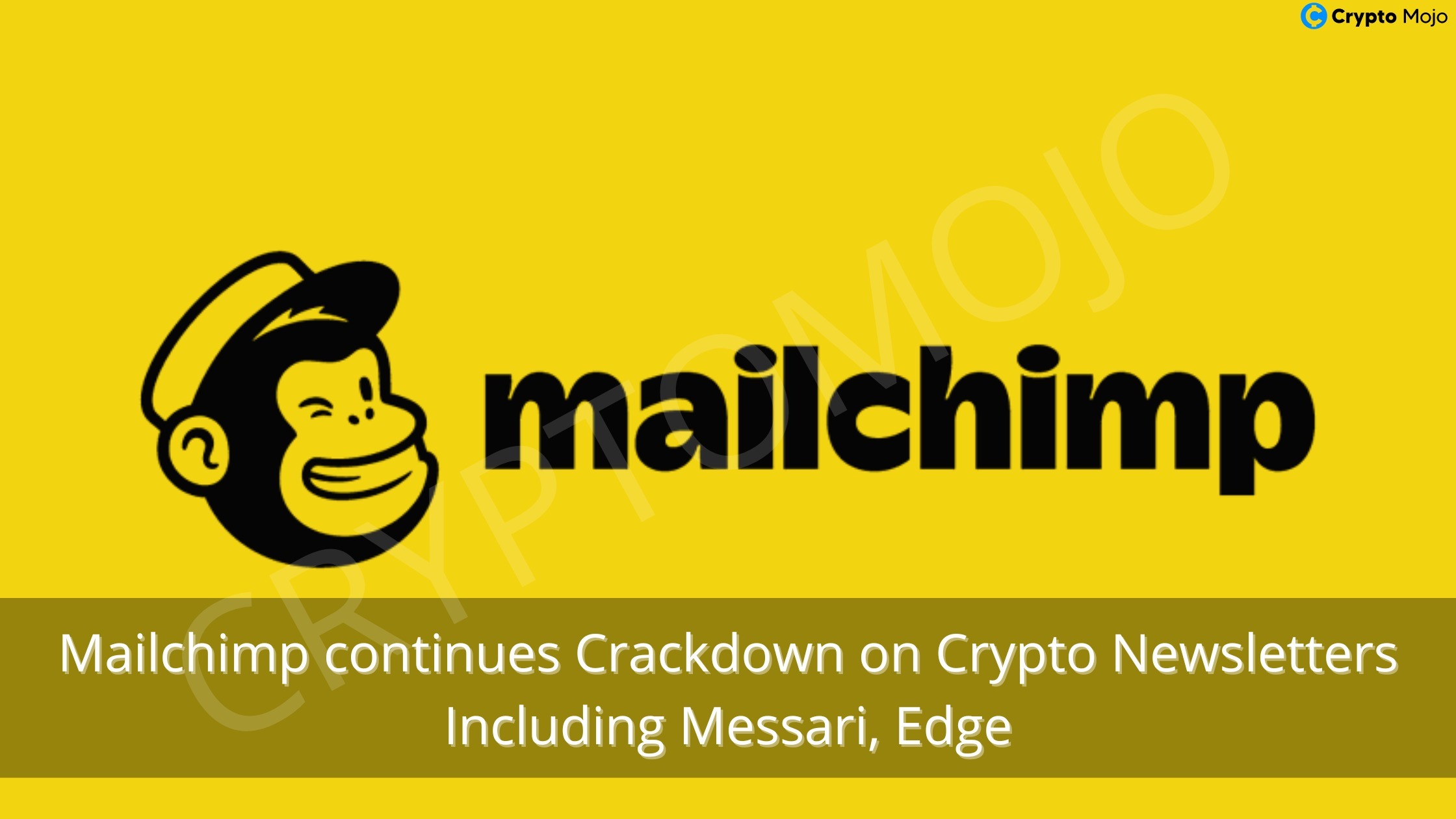 Mailchimp Continues Crackdown On Crypto Newsletters Including Messari, Edge!