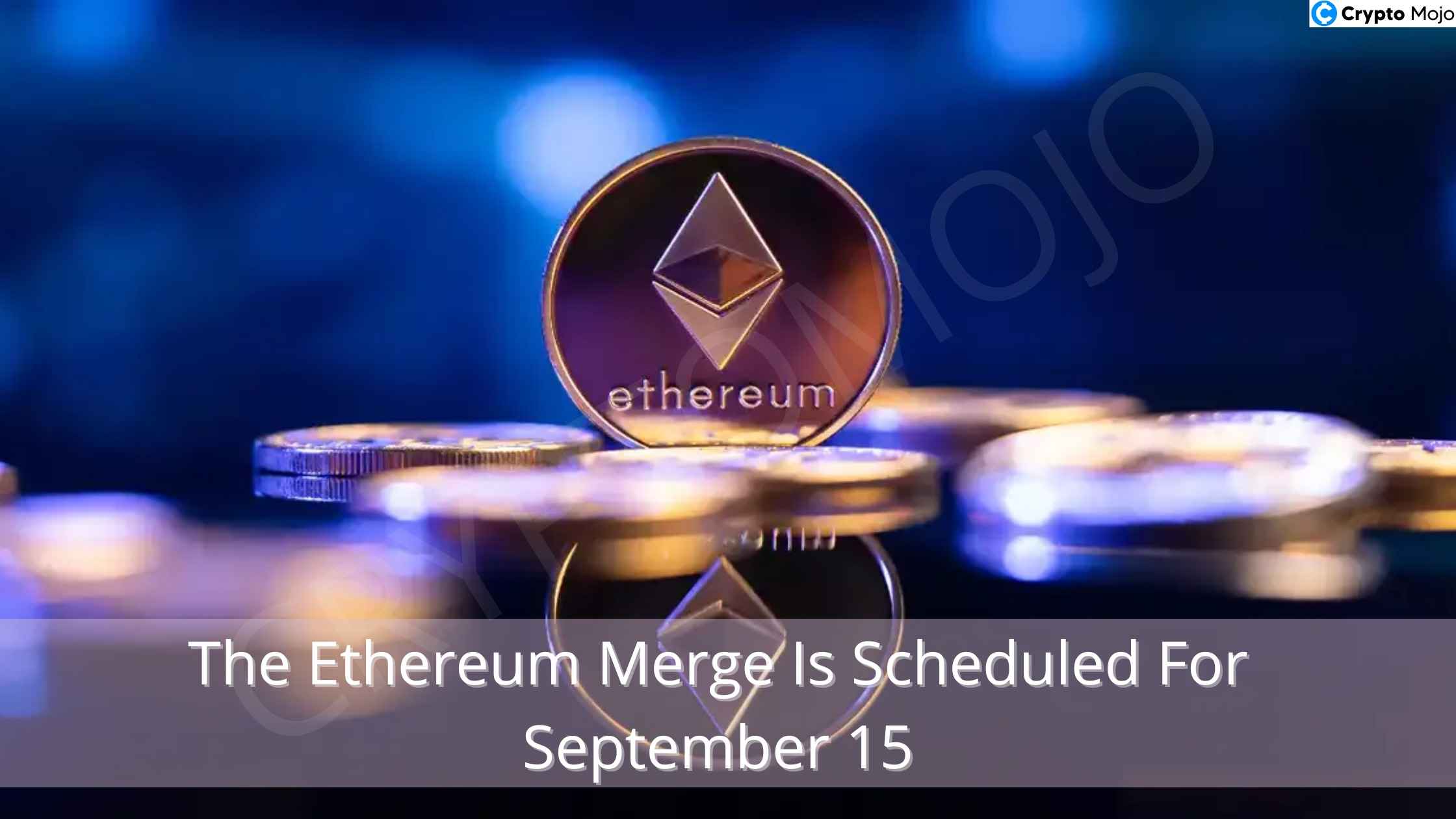 The Ethereum Merge Is Scheduled For September 15!