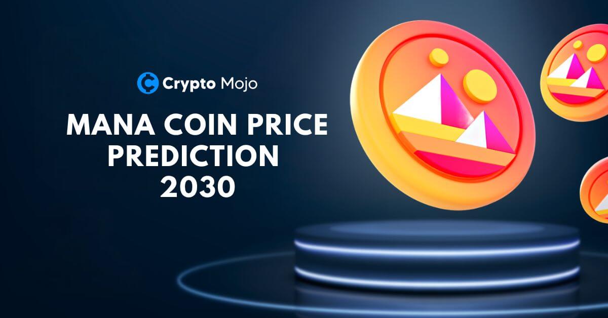 Mana Coin Price Prediction 2030, Will Decentraland Reach $10